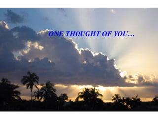 ONE THOUGHT OF YOU… 