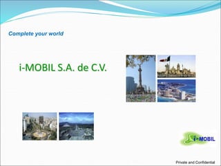 Complete your world
Private and Confidential
i-MOBIL S.A. de C.V.
 