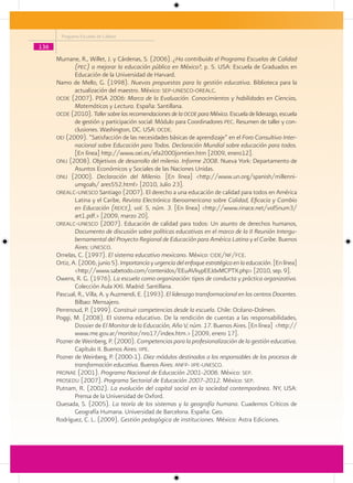 Programa Escuelas de Calidad

136
      Murnane, R., Willet, J. y Cárdenas, S. (2006). ¿Ha contribuido el Programa Escuelas de Calidad
              (pec) a mejorar la educación pública en México?, p. 5. USA: Escuela de Graduados en
              Educación de la Universidad de Harvard.
      Namo de Mello, G. (1998). Nuevas propuestas para la gestión educativa. Biblioteca para la
              actualización del maestro. México: sep-unesco-orealc.
      ocde (2007). PISA 2006: Marco de la Evaluación. Conocimientos y habilidades en Ciencias,
              Matemáticas y Lectura. España: Santillana.
      ocde (2010). Taller sobre las recomendaciones de la ocde para México. Escuela de liderazgo, escuela
              de gestión y participación social: Módulo para Coordinadores pec. Resumen de taller y con-
              clusiones. Washington, DC. USA: ocde.
      oei (2009). “Satisfacción de las necesidades básicas de aprendizaje” en el Foro Consultivo Inter-
              nacional sobre Educación para Todos. Declaración Mundial sobre educación para todos.
              [En línea] http://www.oei.es/efa2000jomtien.htm [2009, enero12].
      onu (2008). Objetivos de desarrollo del milenio. Informe 2008. Nueva York: Departamento de
              Asuntos Económicos y Sociales de las Naciones Unidas.
      onu (2000). Declaración del Milenio. [En línea] <http://www.un.org/spanish/millenni-
              umgoals/ ares552.html> [2010, Julio 23].
      orealc-unesco Santiago (2007). El derecho a una educación de calidad para todos en América
              Latina y el Caribe, Revista Electrónica Iberoamericana sobre Calidad, Eficacia y Cambio
              en Educación (reice), vol. 5, núm. 3. [En línea] <http://www.rinace.net/vol5num3/
              art1.pdf.> [2009, marzo 20].
      orealc-unesco (2007). Educación de calidad para todos: Un asunto de derechos humanos,
              Documento de discusión sobre políticas educativas en el marco de la II Reunión Intergu-
              bernamental del Proyecto Regional de Educación para América Latina y el Caribe. Buenos
              Aires: unesco.
      Ornelas, C. (1997). El sistema educativo mexicano. México: cide/nf/fce.
      Ortiz, A. (2006, junio 5). Importancia y urgencia del enfoque estratégico en la educación. [En línea]
              <http://www.sabetodo.com/contenidos/EEuAVkypEEJdxMCPTX.php> [2010, sep. 9].
      Owens, R. G. (1976). La escuela como organización: tipos de conducta y práctica organizativa.
              Colección Aula XXI. Madrid: Santillana.
      Pascual, R., Villa, A. y Auzmendi, E. (1993). El liderazgo transformacional en los centros Docentes.
              Bilbao: Mensajero.
      Perrenoud, P. (1999). Construir competencias desde la escuela. Chile: Océano-Dolmen.
      Poggi, M. (2008). El sistema educativo. De la rendición de cuentas a las responsabilidades,
              Dossier de El Monitor de la Educación, Año V, núm. 17. Buenos Aires. [En línea] <http://
              www.me.gov.ar/monitor/nro17/index.htm.> [2009, enero 17].
      Pozner de Weinberg, P. (2000). Competencias para la profesionalización de la gestión educativa.
              Capítulo II. Buenos Aires: iipe.
      Pozner de Weinberg, P. (2000-1). Diez módulos destinados a los responsables de los procesos de
              transformación educativa. Buenos Aires: anfp- iipe-unesco.
      pronae (2001). Programa Nacional de Educación 2001-2006. México: sep.
      prosedu (2007). Programa Sectorial de Educación 2007-2012. México: sep.
      Putnam, R. (2002). La evolución del capital social en la sociedad contemporánea. NY, USA:
              Prensa de la Universidad de Oxford.
      Quesada, S. (2005). La teoría de los sistemas y la geografía humana. Cuadernos Críticos de
              Geografía Humana. Universidad de Barcelona. España: Geo.
      Rodríguez, C. L. (2009). Gestión pedagógica de instituciones. México: Astra Ediciones.
 