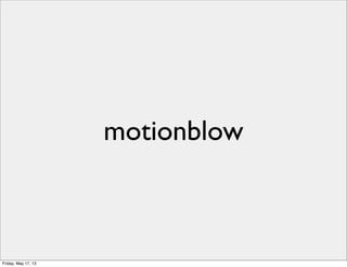 motionblow
Friday, May 17, 13
 