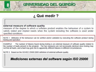 ¿ Qué medir ? MedicionesexternasdelsoftwaresegúnISO25000  