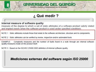¿ Qué medir ? MedicionesinternasdelsoftwaresegúnISO25000  