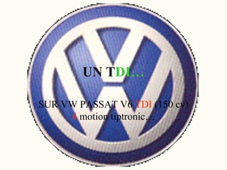 UN T DI… SUR VW PASSAT V6  TDI  (150 cv)  4  motion tiptronic… 