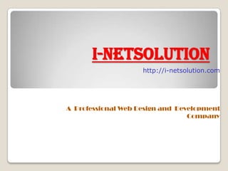 i-netsolution
                    http://i-netsolution.com




A Professional Web Design and Development
                                 Company
 
