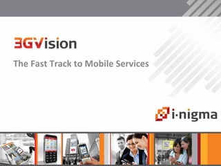 The Fast Track to Mobile Services 
 