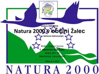 Ekokviz 2009/2010 Natura 2000   v  občini  Žal ec   (državno tekmovanje) Avtor:  Gašper Ferme I. osnovna  š ola  Žalec ekipa eko x2 Mentorica:  Darja Balant Žalec, 8. 4. 2010 