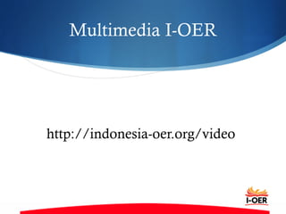Multimedia I-OER
http://indonesia-oer.org/video
 