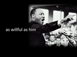 as willful as him 