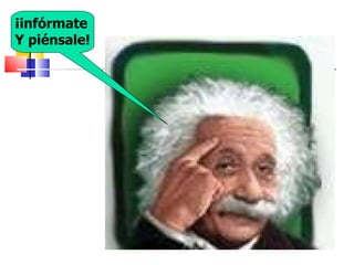 ¡infórmate Y piénsale! 