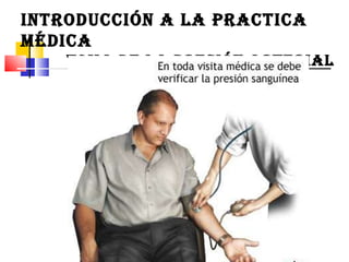 INTRODUCCIÓN A LA PRACTICA MÉDICA  TOMA DE LA PRESIÓN ARTERIAL 