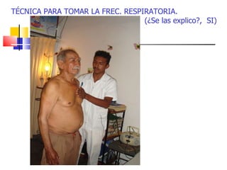 TÉCNICA PARA TOMAR LA FREC. RESPIRATORIA.  (¿Se las explico?,  SI)  