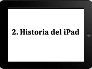2. Historia del iPad
 