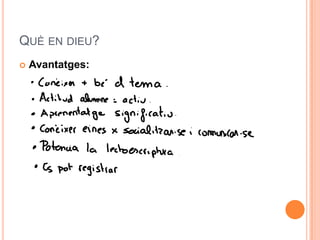QUÈ EN DIEU?
   Avantatges:
 