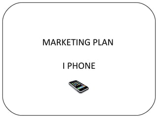 MARKETING PLAN  I PHONE 