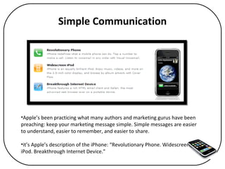 Simple Communication <ul><li>Apple’s been practicing what many authors and marketing gurus have been preaching: keep your ...