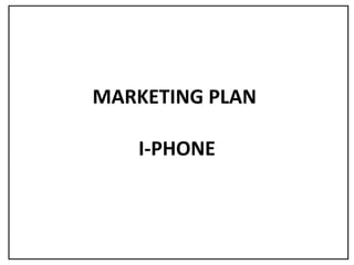MARKETING PLAN
I-PHONE
 