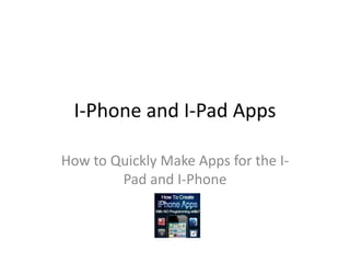 I-Phone and I-Pad Apps How to Quickly Make Apps for the I-Pad and I-Phone 