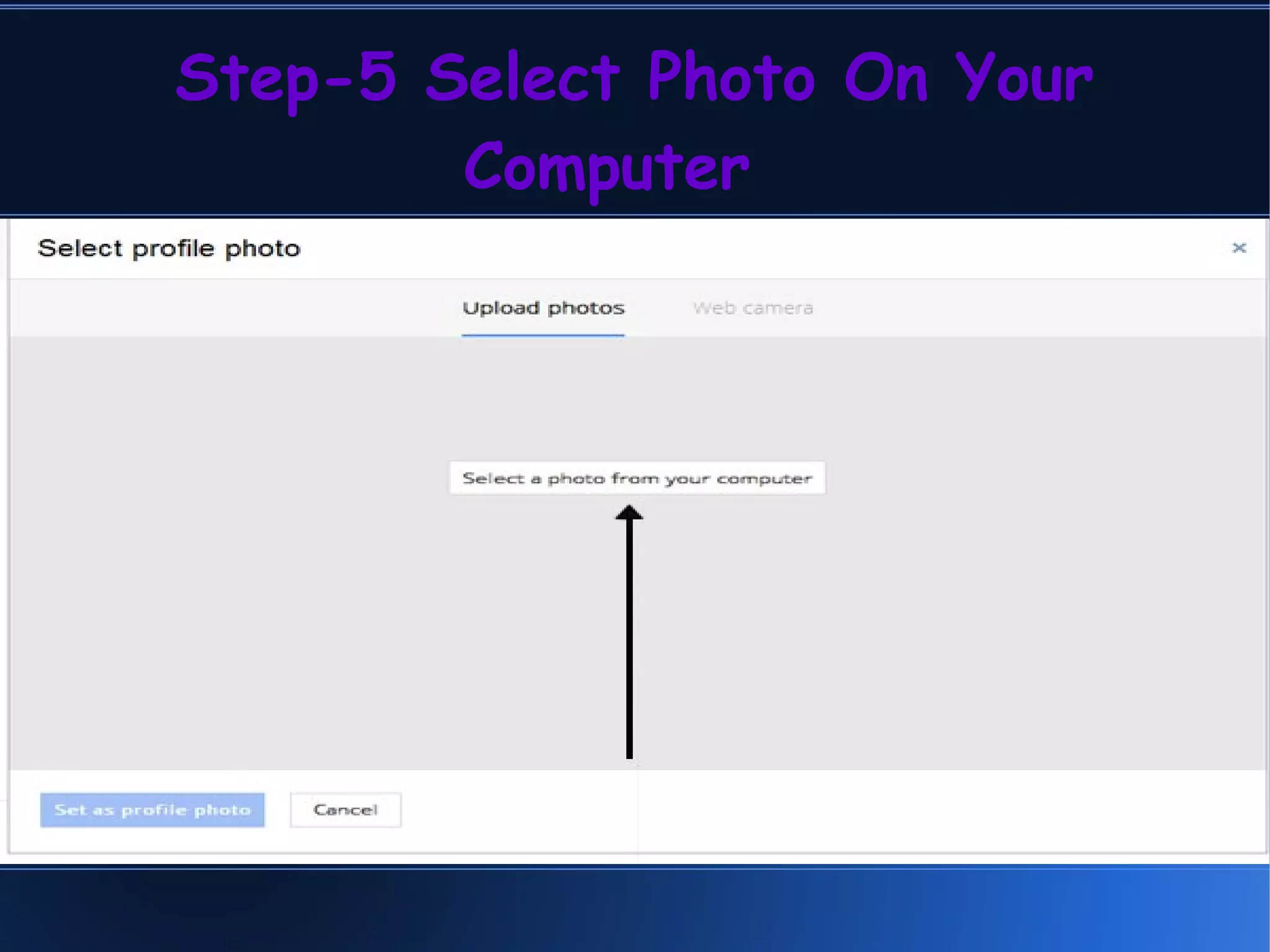 Step-5 Select Photo On Your
Computer
 