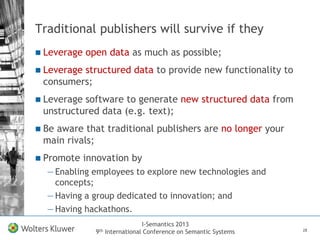 I-Semantics 2013
9th International Conference on Semantic Systems
Traditional publishers will survive if they
 Leverage o...
