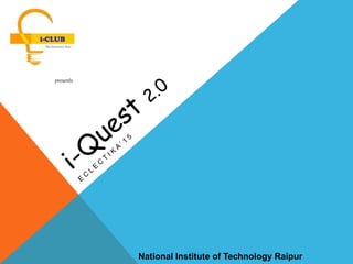 presents
National Institute of Technology Raipur
 