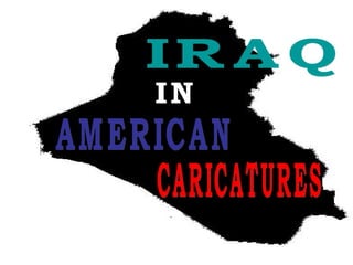 IRAQ AMERICAN CARICATURES IN 