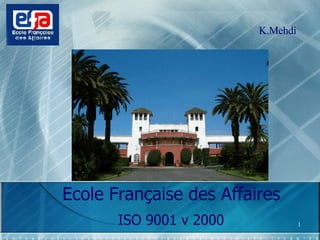 Ecole Française des Affaires ISO 9001 v 2000 K.Mehdi 