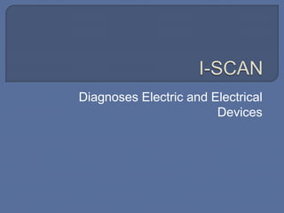 Diagnoses Electric and Electrical
Devices
 