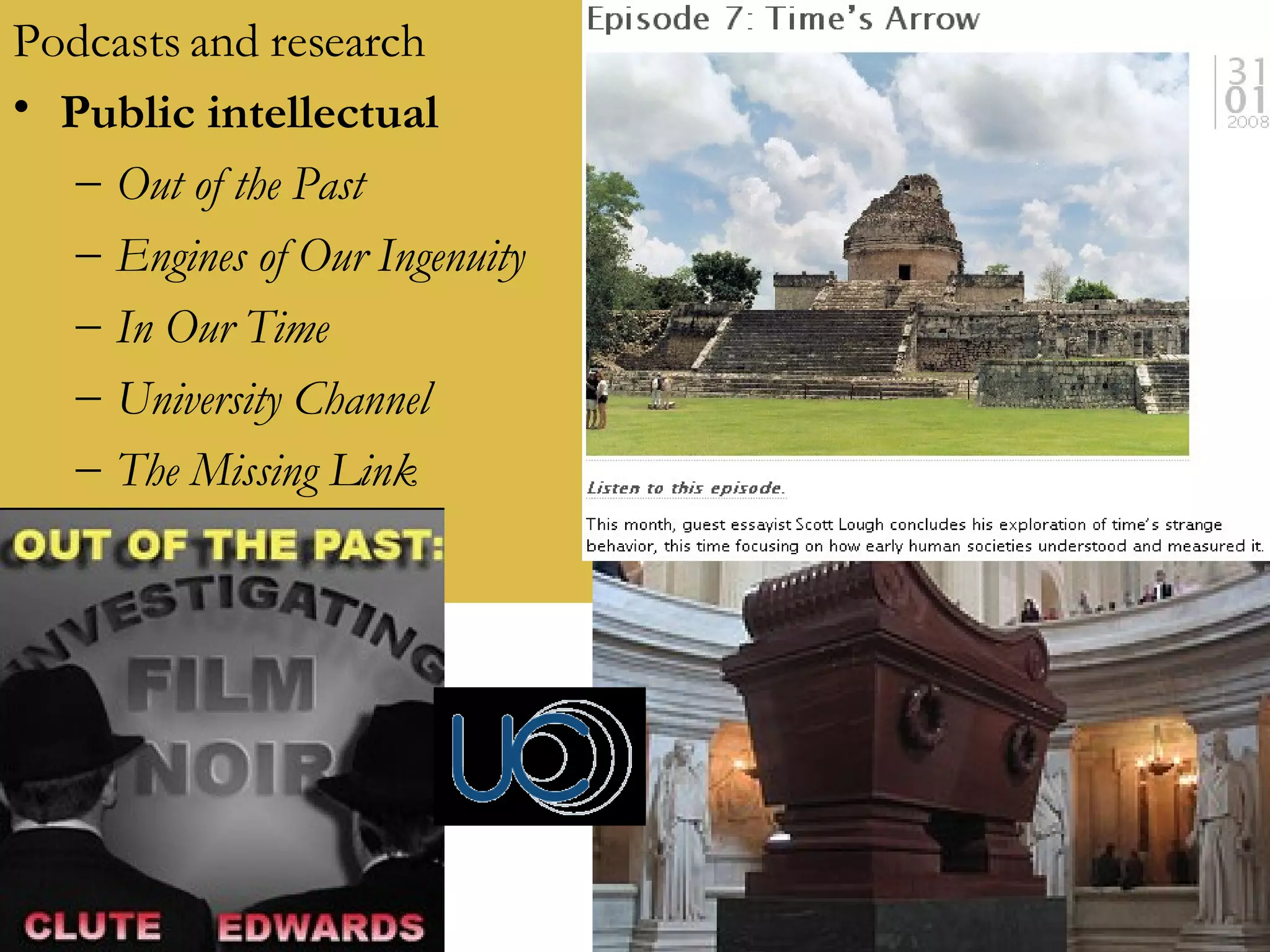 Podcasts and research Public intellectual Out of the Past Engines of Our Ingenuity  In Our Time University Channel The Missing Link 
