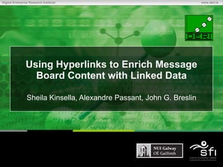 Using Hyperlinks to Enrich Message Board Content with Linked Data Sheila Kinsella, Alexandre Passant, John G. Breslin Chapter 
