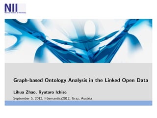 Graph-based Ontology Analysis in the Linked Open Data

Lihua Zhao, Ryutaro Ichise
September 5, 2012, I-Semantics2012, Graz, Austria
 