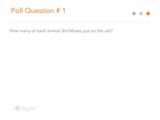 Poll Question # 1
How many of each animal did Moses put on the ark?
 