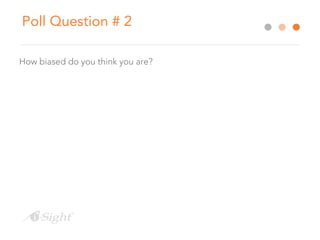 Poll Question # 2
How biased do you think you are?
 