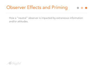 Observer Effects and Priming
How a “neutral” observer is impacted by extraneous information
and/or attitudes.
 
