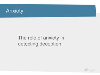 Anxiety




    The role of anxiety in
    detecting deception
 