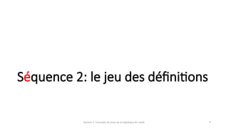 Session 1: Concepts de base de la logistique de santé 9
Séquence 2: le jeu des définitions
 
