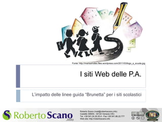 I siti Web delle P.A. L’impatto delle linee guida “Brunetta” per i siti scolastici Fonte: http://marisamoles.files.wordpress.com/2011/03/logo_a_scuola.jpg 