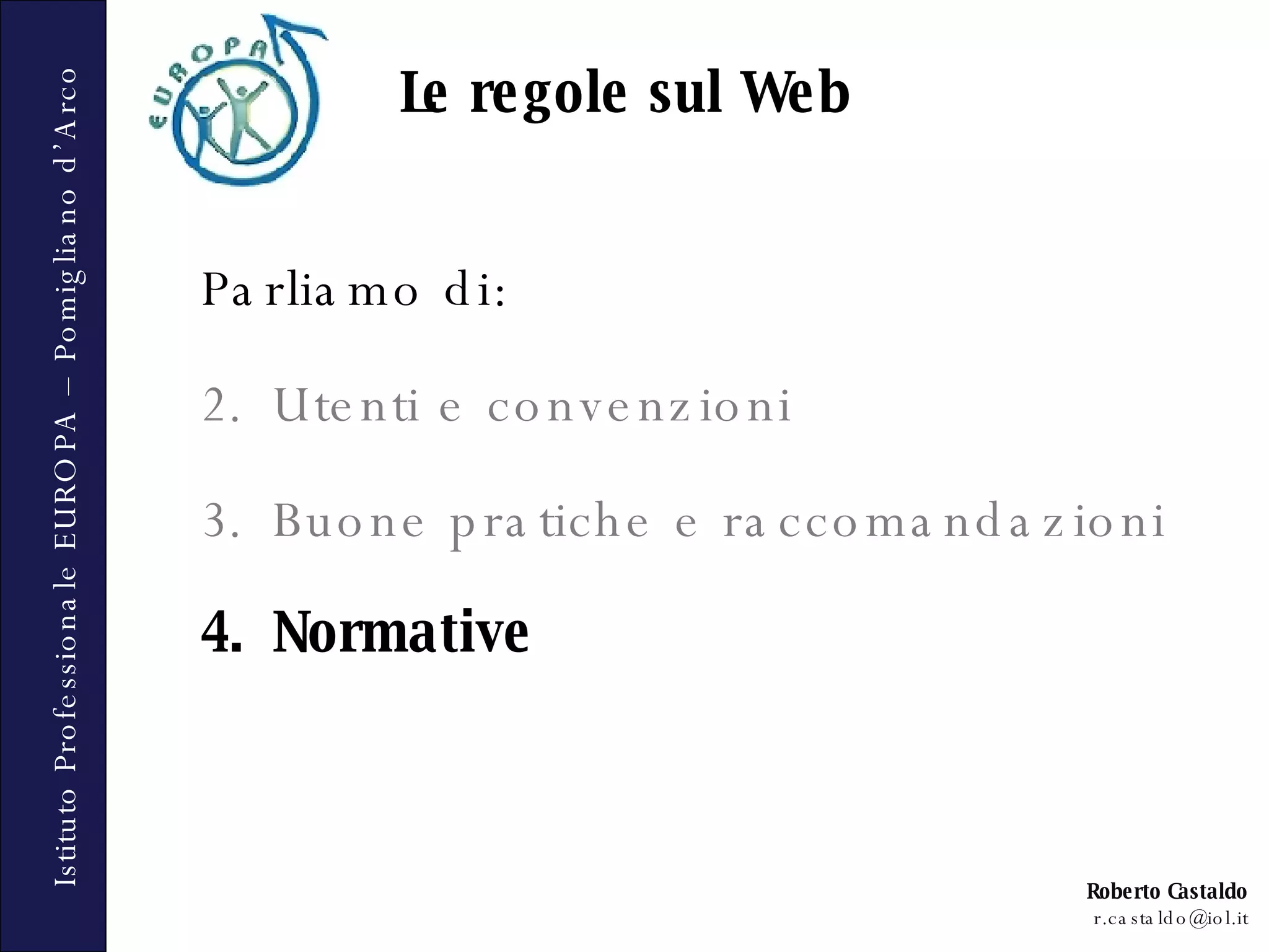 Parliamo di: Utenti e convenzioni Buone pratiche e raccomandazioni Normative Le regole sul Web 