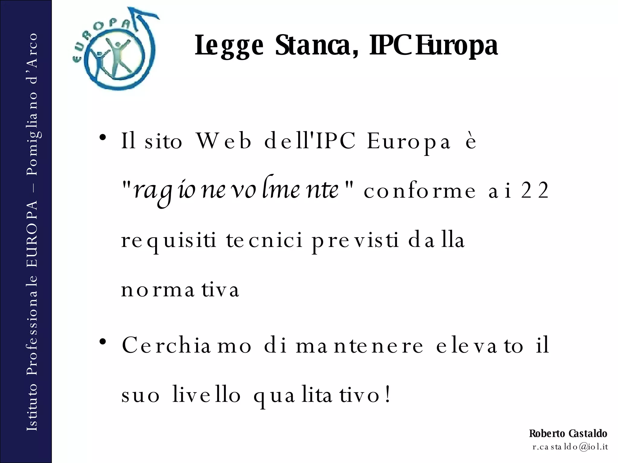 Il sito Web dell'IPC Europa è &quot; ragionevolmente &quot; conforme ai 22 requisiti tecnici previsti dalla normativa Cerchiamo di mantenere elevato il suo livello qualitativo! Legge Stanca, IPC Europa 