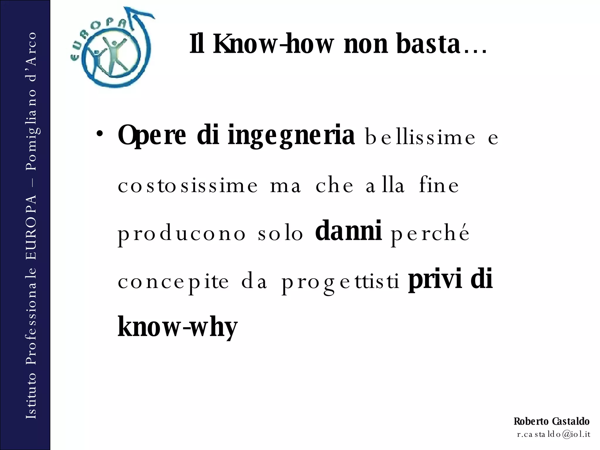 Il Know-how non basta… Opere di ingegneria  bellissime e costosissime ma che alla fine producono solo  danni  perché concepite da progettisti  privi di know-why 