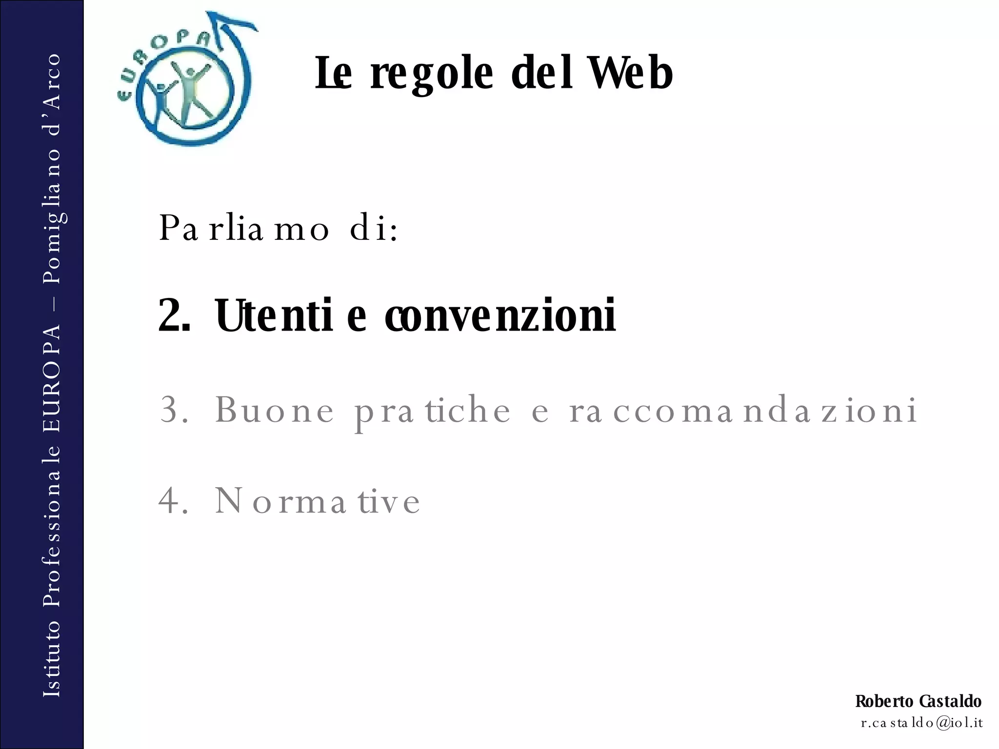 Parliamo di: Utenti e convenzioni Buone pratiche e raccomandazioni Normative Le regole del Web 