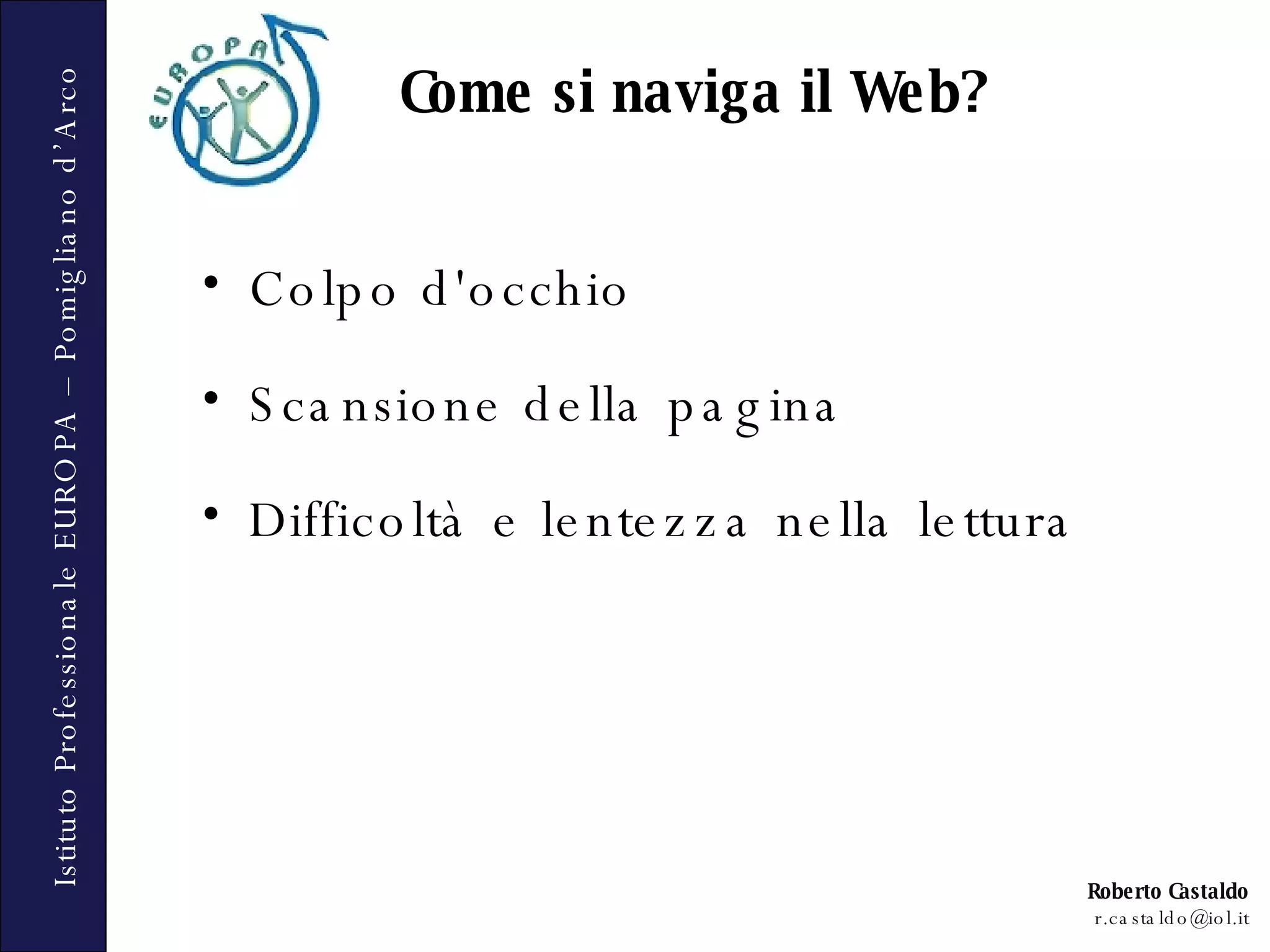 Colpo d'occhio Scansione della pagina Difficoltà e lentezza nella lettura Come si naviga il Web? 