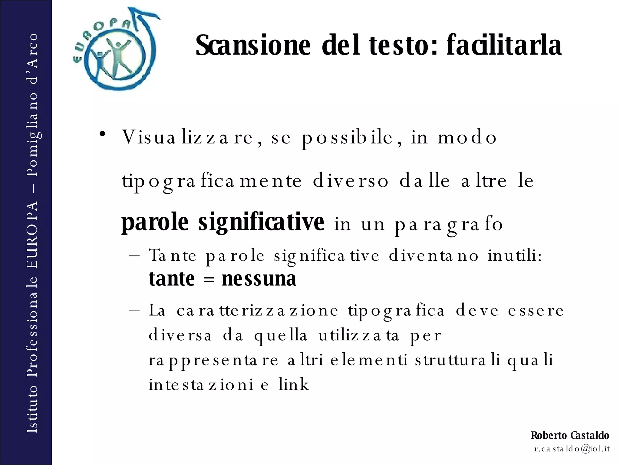Visualizzare, se possibile, in modo tipograficamente diverso dalle altre le  parole significative  in un paragrafo Tante parole significative diventano inutili:  tante = nessuna La caratterizzazione tipografica deve essere diversa da quella utilizzata per rappresentare altri elementi strutturali quali intestazioni e link Scansione del testo: facilitarla 
