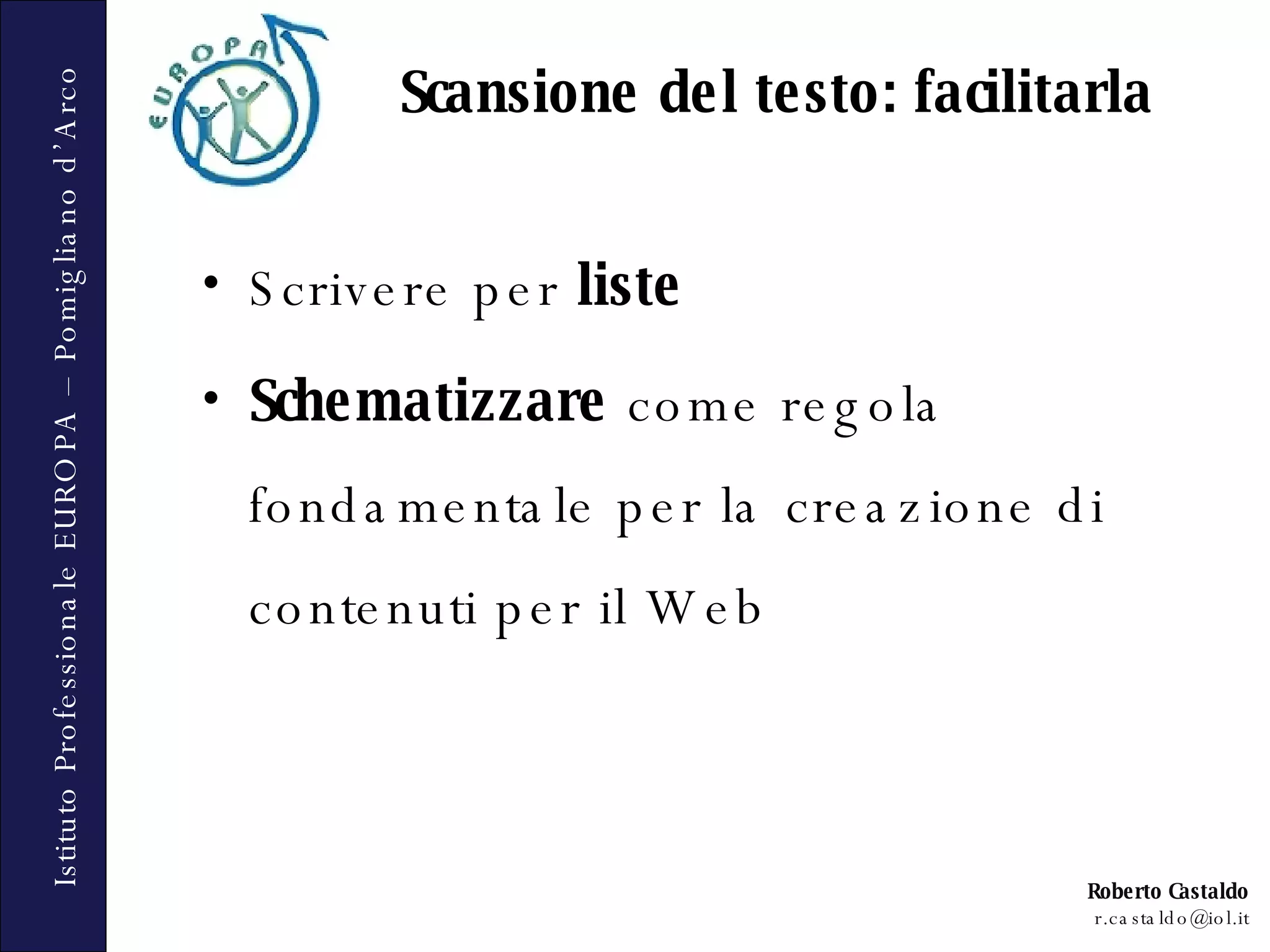 Scrivere per  liste Schematizzare  come regola fondamentale per la creazione di contenuti per il Web Scansione del testo: facilitarla 
