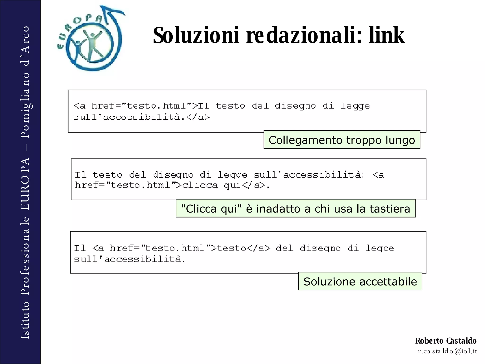 Soluzioni redazionali: link Collegamento troppo lungo &quot;Clicca qui&quot; è inadatto a chi usa la tastiera Soluzione accettabile 