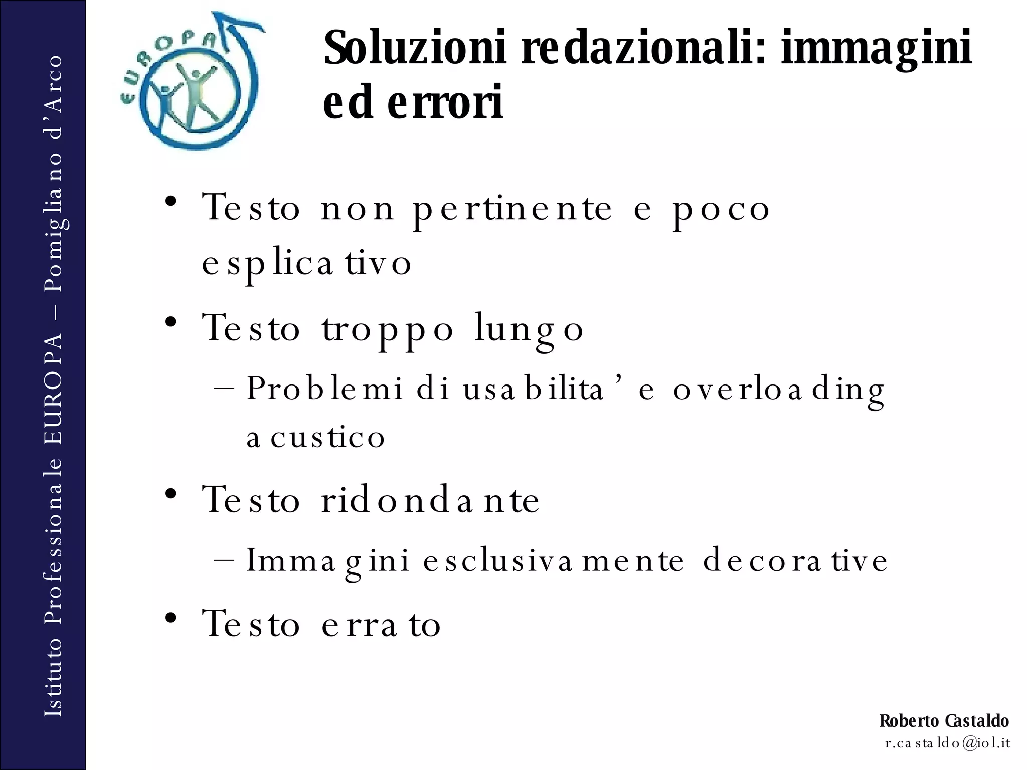 Testo non pertinente e poco esplicativo Testo troppo lungo Problemi di usabilita’ e overloading acustico Testo ridondante Immagini esclusivamente decorative Testo errato Soluzioni redazionali: immagini ed errori 