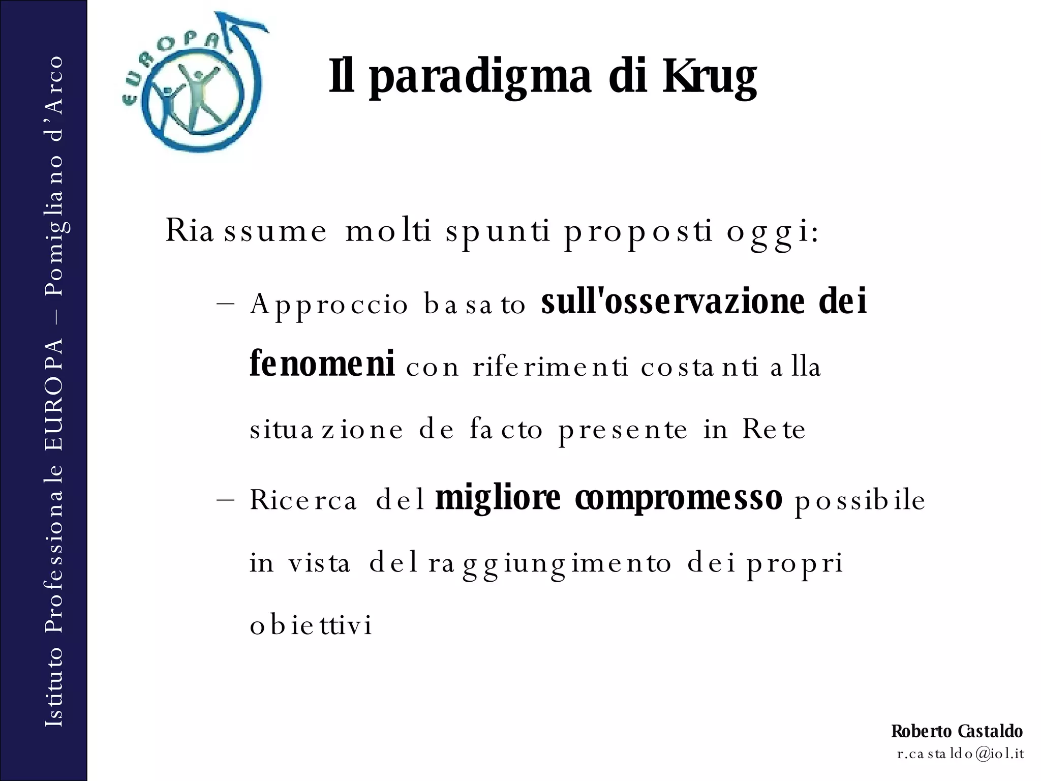 Riassume molti spunti proposti oggi: Approccio basato  sull'osservazione dei fenomeni  con riferimenti costanti alla situazione de facto presente in Rete Ricerca del  migliore compromesso  possibile in vista del raggiungimento dei propri obiettivi Il paradigma di Krug 