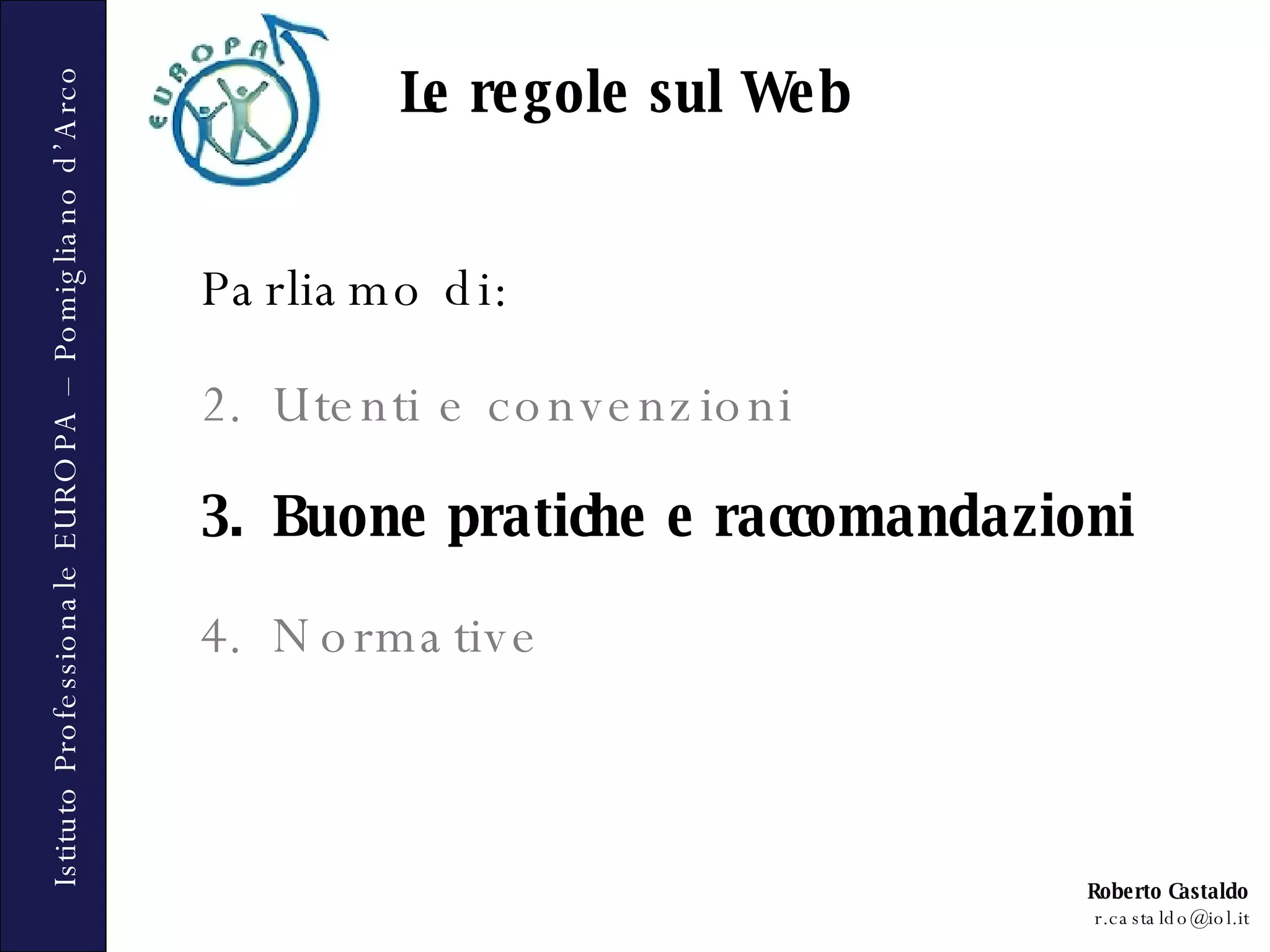 Parliamo di: Utenti e convenzioni Buone pratiche e raccomandazioni Normative Le regole sul Web 