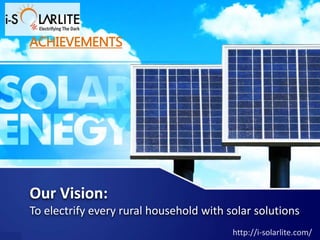 Our Vision:
To electrify every rural household with solar solutions
ACHIEVEMENTS
 