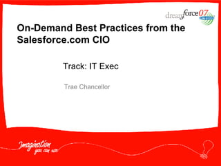 On-Demand Best Practices from the Salesforce.com CIO Trae Chancellor Track: IT Exec 