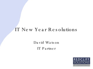 IT New Year Resolutions David Watson IT Partner 